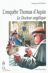 L'enquête Thomas d'Aquin : le docteur angélique - Véronique Duchâteau