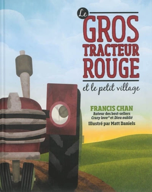 Le gros tracteur rouge et le petit village - Francis Chan