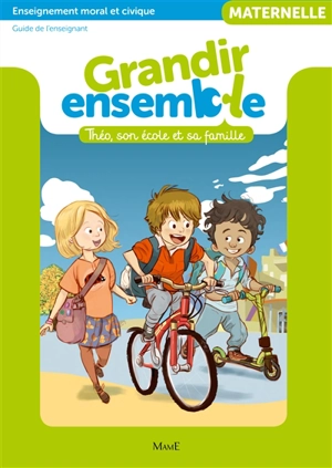 Grandir ensemble, maternelle : enseignement moral et civique, guide de l'enseignant : Téo, son école et sa famille