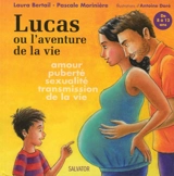 Lucas ou L'aventure de la vie : amour, puberté, sexualité, transmission de la vie - Laura Bertail