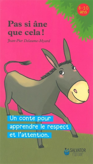 Pas si âne que cela ! : un conte pour apprendre le respect et l'attention - Jean-Pierre Delaume-Myard