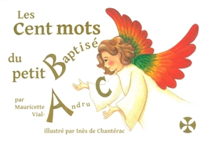 Les cent mots du petit baptisé : mon premier dictionnaire chrétien - Mauricette Vial-Andru