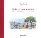 Sois en communion tout au long de ta vie - Mary Evely