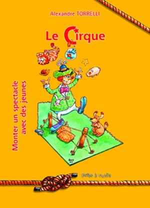 Le cirque : monter un spectacle avec des jeunes - Alexandre Torrelli