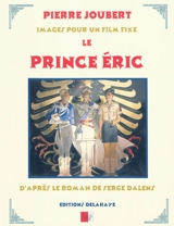 Le prince Eric : images pour un film fixe - Pierre Joubert