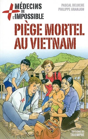 Médecins de l'impossible. Vol. 1. Piège mortel au Vietnam - Pascal Deloche
