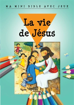 La vie de Jésus : ma mini Bible avec jeux - Bethan James