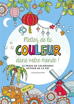 Mettez de la couleur dans votre monde ! : 32 pages de coloriages autour de la foi - Marcel Flier