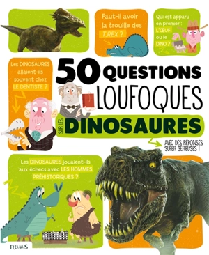 50 questions loufoques sur les dinosaures : avec des réponses super sérieuses ! - Romain Amiot