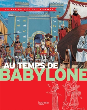 Au temps de Babylone : la Mésopotamie au temps de Nabuchodonosor II - Yves Cohat