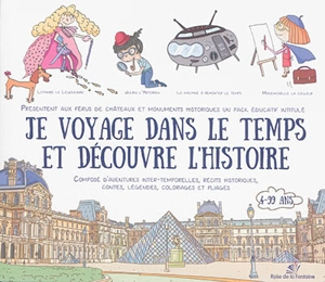 Je voyage dans le temps et découvre l'histoire : un pack éducatif composé d'aventures inter-temporelles, récits historiques, contes, légendes, coloriages et pliages : 4-99 ans - Anne de Kersaint