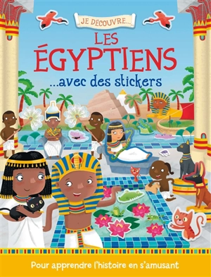 Je découvre les Egyptiens... : avec des stickers - Joshua George