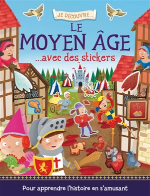 Je découvre le Moyen Age... : avec des stickers - Joshua George