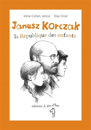 Janusz Korczak : la République des enfants - Irène Cohen-Janca