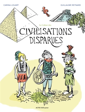 Le cahier des civilisations disparues - Carina Louart