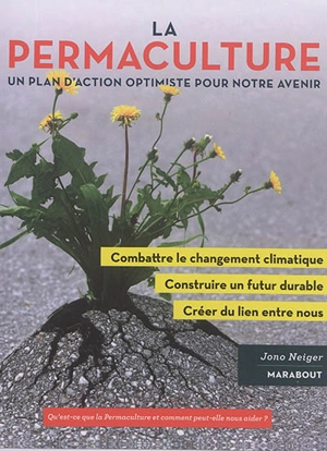 La promesse de la permaculture : une démarche novatrice pour : stopper le réchauffementt climatique, construire un avenir plus résilient, revitaliser nos communautés - Jono Neiger