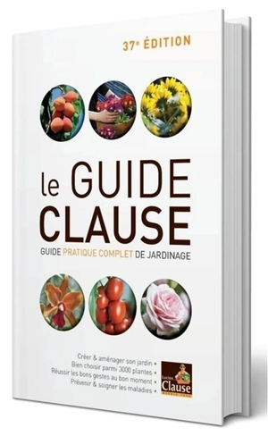 Le guide Clause : guide pratique complet de jardinage - Clause