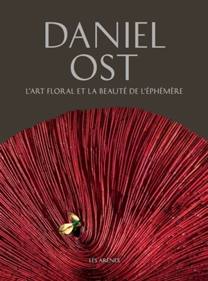 L'art floral ou La beauté de l'éphémère - Daniël Ost