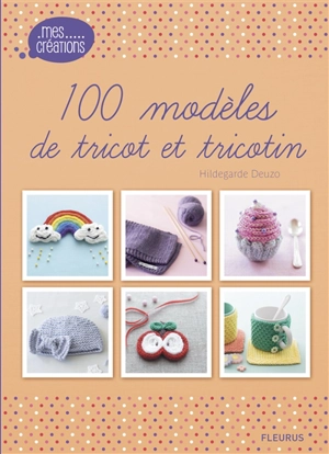 100 modèles de tricot et tricotin - Hildegarde Deuzo