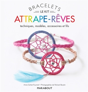 Attrape-rêves : le kit bracelets : techniques, modèles, accessoires et fils - Anne Sohier-Fournel