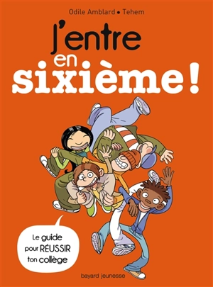 J'entre en sixième ! : le guide pour réussir ton collège - Odile Amblard