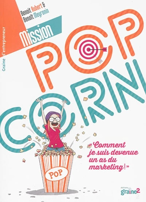 Mission pop corn : comment je suis devenue un as du marketing ! - Benoît Aubert