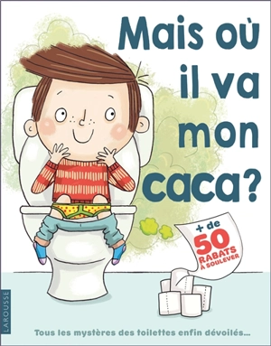 Mais où il va mon caca ? : tous les mystères des toilettes enfin dévoilés... : + de 50 rabats à soulever - Mike Goldsmith