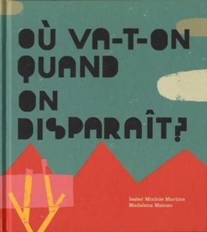 Où va-t-on quand on disparaît ? - Isabel Minhos Martins