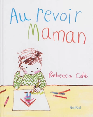 Au revoir maman - Rebecca Cobb