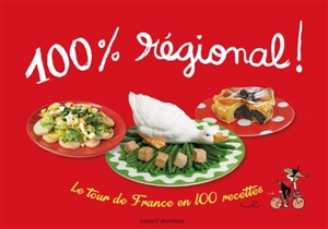 100 % régional ! : le tour de France en 100 recettes - Stéphane Duval