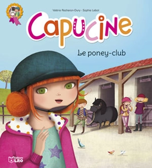 Capucine. Vol. 1. Le poney-club - Valérie Rocheron-Oury