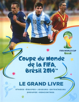 Coupe du monde de la FIFA, Brésil 2014 : le grand livre - Keir Radnedge