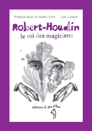 Robert-Houdin : le roi des magiciens - Philippe Beau