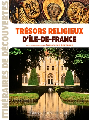 Trésors religieux d'Ile-de-France - Christophe Lefébure