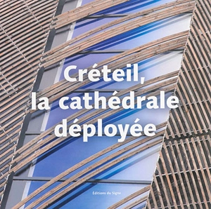 Créteil, la cathédrale déployée