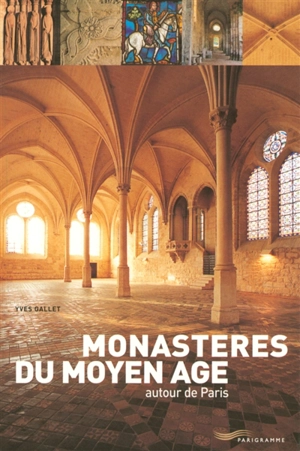 Monastères du Moyen Age autour de Paris - Yves Gallet