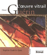 Henri Guérin, l'oeuvre vitrail - Sophie Guérin Gasc