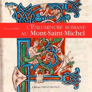 L'enluminure romane au Mont-Saint-Michel : Xe-XIIe siècle - Monique Dosdat