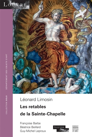 Les retables de la Sainte-Chapelle : Léonard Limosin - Françoise Barbe