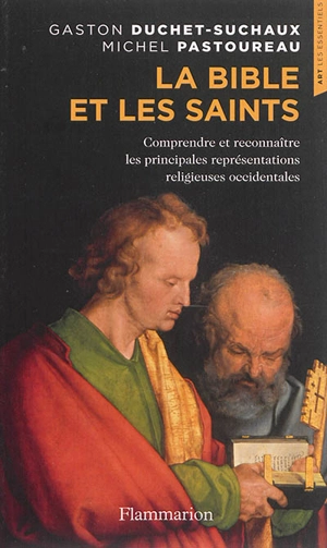 La Bible et les saints : comprendre et reconnaître les principales représentations religieuses occidentales - Gaston Duchet-Suchaux