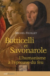 Botticelli et Savonarole : l'humanisme à l'épreuve du feu - Michel Feuillet