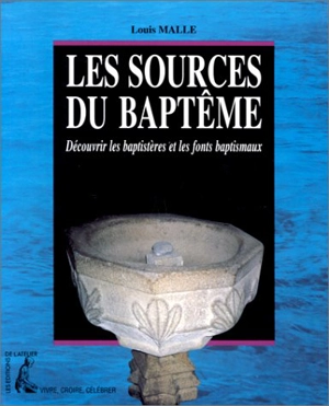 Les Baptistères et fonts baptismaux - Louis Malle