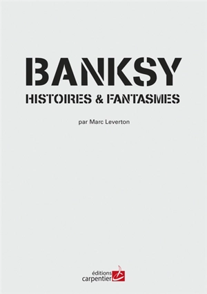 Banksy : histoires & fantasmes - Marc Leverton