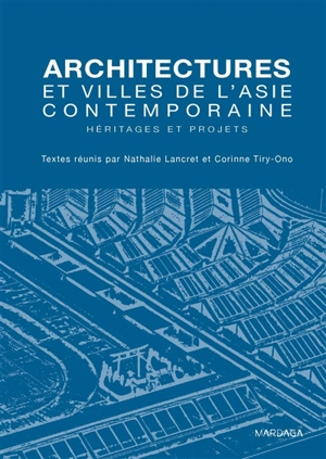 Architectures et villes de l'Asie contemporaine : héritages et projets