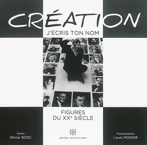 Création, j'écris ton nom : figures du XXe siècle - Louis Monier