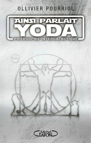 Ainsi parlait Yoda : philosophie intergalactique - Ollivier Pourriol