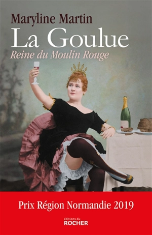 La Goulue : reine du Moulin-Rouge - Maryline Martin