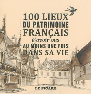 100 lieux du patrimoine français à avoir vus au moins une fois dans sa vie - Mélanie Mettra