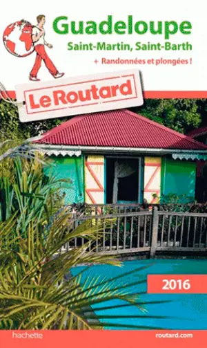 Guadeloupe : les Saintes, Marie-Galante, la Désirade, Saint-Martin, Saint-Barthélemy : 2016 + randonnées et plongées - Philippe Gloaguen
