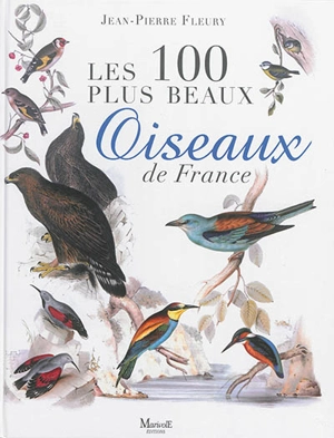 Les 100 plus beaux oiseaux de France - Jean-Pierre Fleury